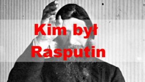 Kim był Rasputin - wszystko o Rasputinie
